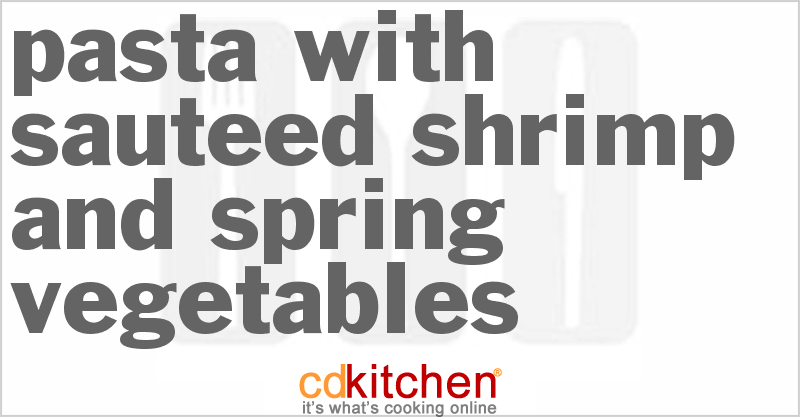 Pasta With Sauteed Shrimp And Spring Vegetables - CDKitchen.com