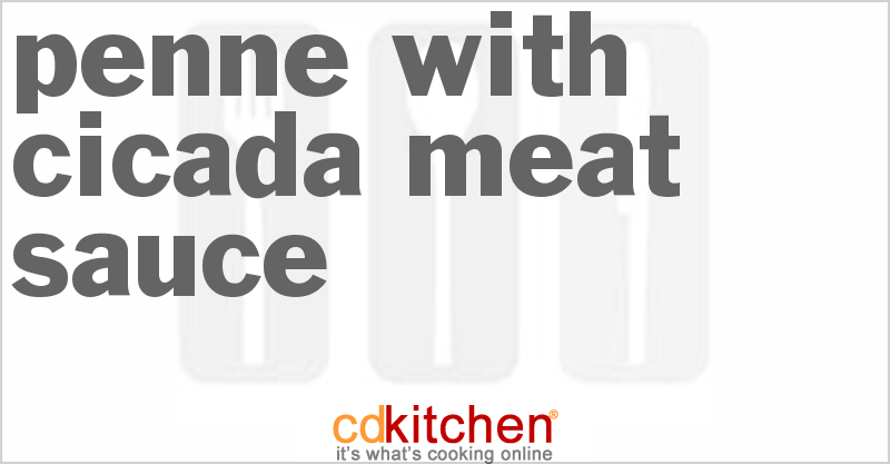 Penne With Cicada Meat Sauce - CDKitchen.com