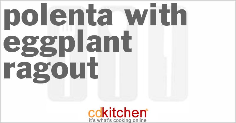 Polenta With Eggplant Ragout - CDKitchen.com