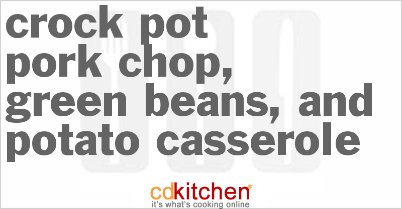 Pork Chop, Green Beans, And Potato Casserole - CDKitchen.com