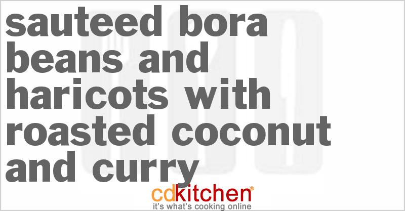 Sauteed Bora Beans And Haricots With Roasted Coconut And Curry - CDKitchen.com