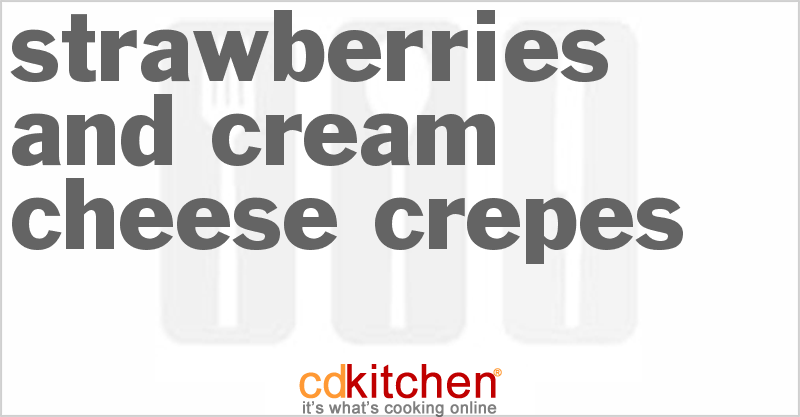 Strawberries And Cream Cheese Crepes - CDKitchen.com