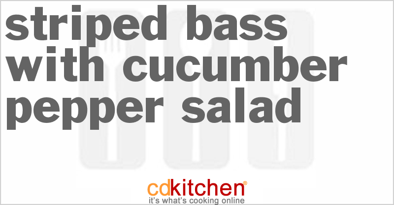 Striped Bass With Cucumber-Pepper Salad - CDKitchen.com
