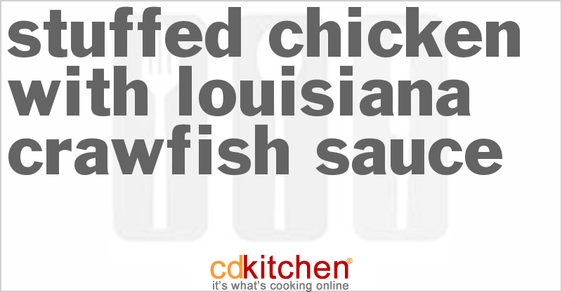 Stuffed Chicken With Louisiana Crawfish Sauce - CDKitchen.com