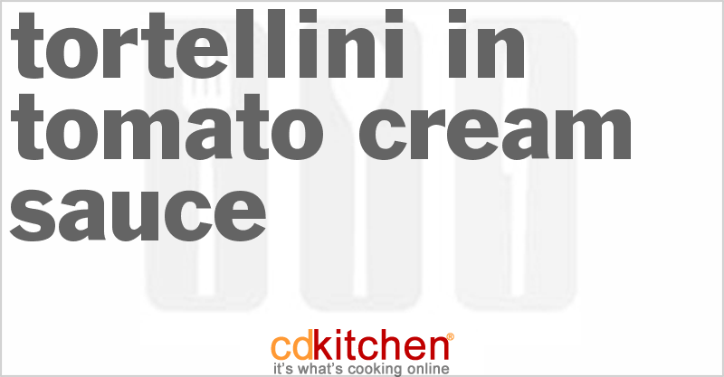 Tortellini In Tomato-Cream Sauce - CDKitchen.com