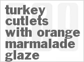 recipe for turkey cutlets with orange marmalade glaze