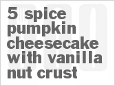 recipe for 5-spice pumpkin cheesecake with vanilla nut crust