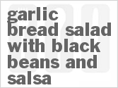 Garlic Bread Salad With Black Beans And Salsa