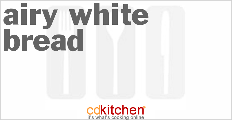 Airy White Bread - CDKitchen.com