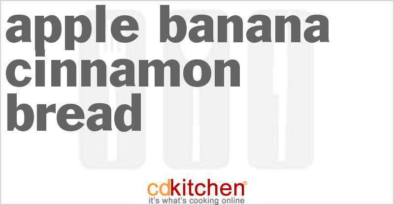 Apple Banana Cinnamon Bread - CDKitchen.com