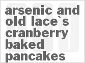 recipe for arsenic and old lace's cranberry baked pancakes