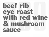 recipe for beef rib eye roast with red wine & mushroom sauce
