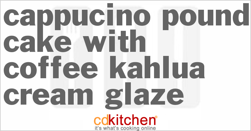 Cappucino Pound Cake With Coffee Kahlua Cream Glaze - CDKitchen.com