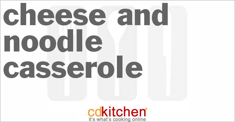 Cheese and Noodle Casserole - CDKitchen.com