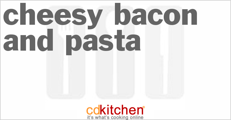 Cheesy Bacon and Pasta - CDKitchen.com