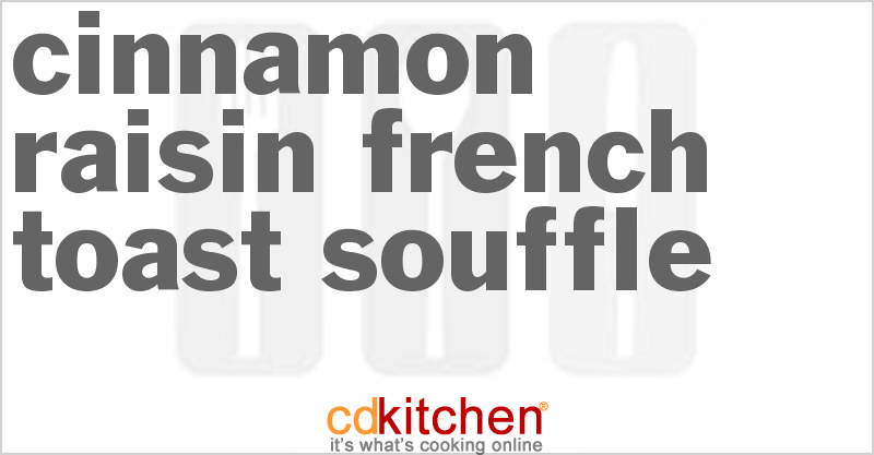Cinnamon Raisin French Toast Souffle - CDKitchen.com
