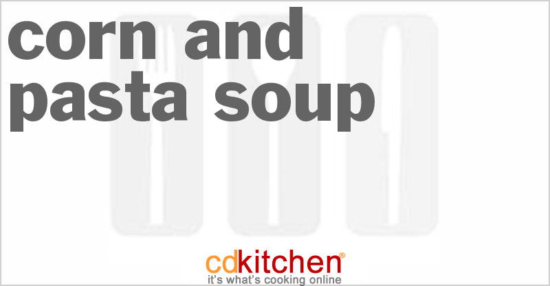 Corn and Pasta Soup - CDKitchen.com