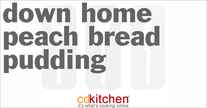 Down Home Peach Bread Pudding - CDKitchen.com