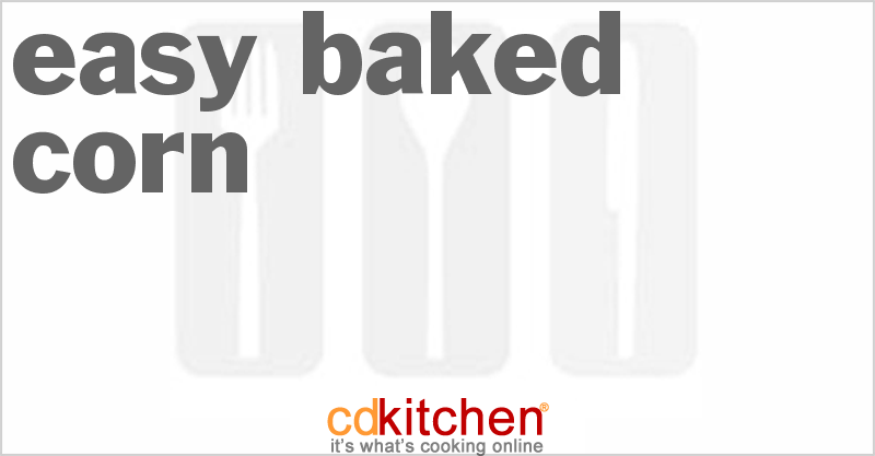 Easy Baked Corn - CDKitchen.com
