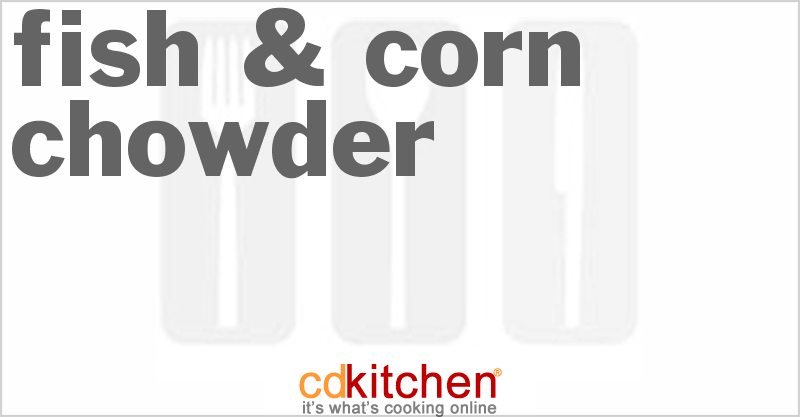Fish & Corn Chowder - CDKitchen.com
