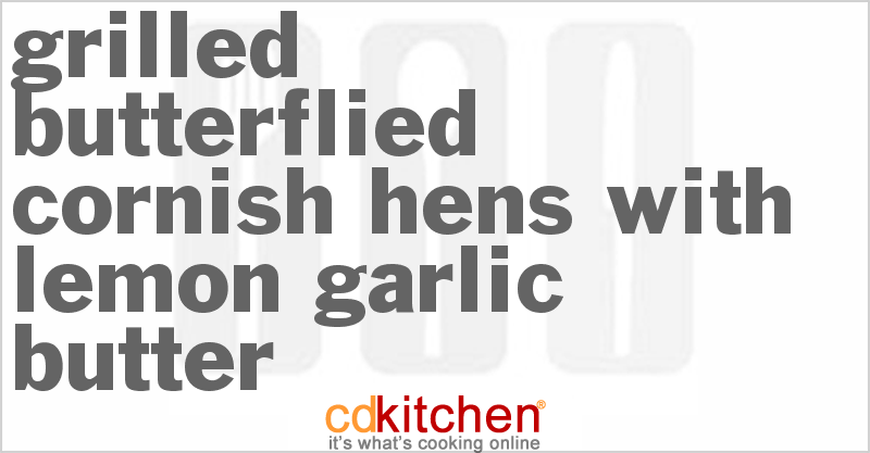 Grilled Butterflied Cornish Hens With Lemon Garlic Butter - CDKitchen.com