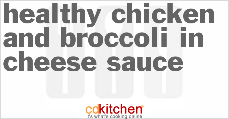 Healthy Chicken And Broccoli In Cheese Sauce - CDKitchen.com
