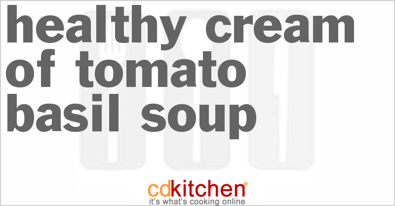 Healthy Cream of Tomato-Basil Soup - CDKitchen.com