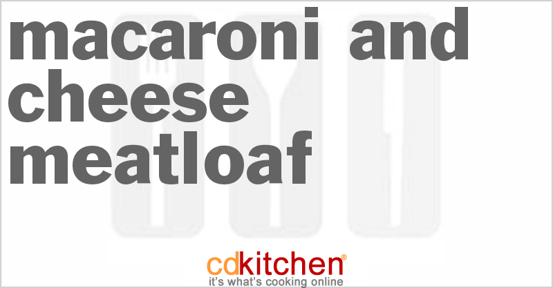 Macaroni And Cheese Meatloaf - CDKitchen.com