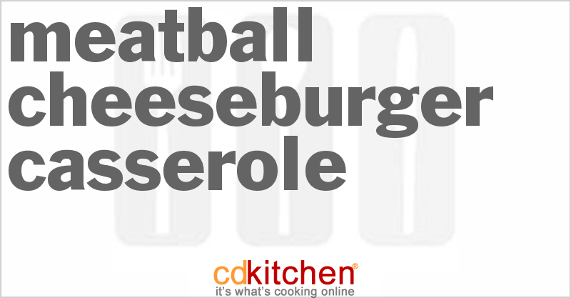 Meatball Cheeseburger Casserole - CDKitchen.com