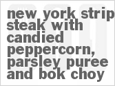 recipe for new york strip steak with candied peppercorn, parsley puree and bok choy