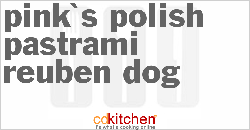 Pink's Polish Pastrami Reuben Dog - CDKitchen.com