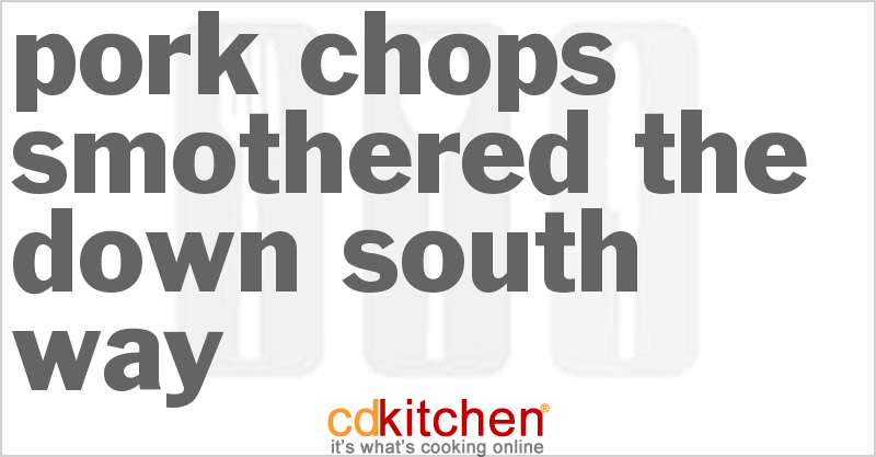 Pork Chops Smothered the Down South Way - CDKitchen.com