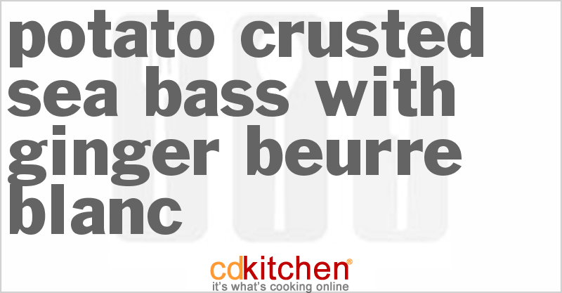 Potato Crusted Sea Bass With Ginger Beurre Blanc - CDKitchen.com