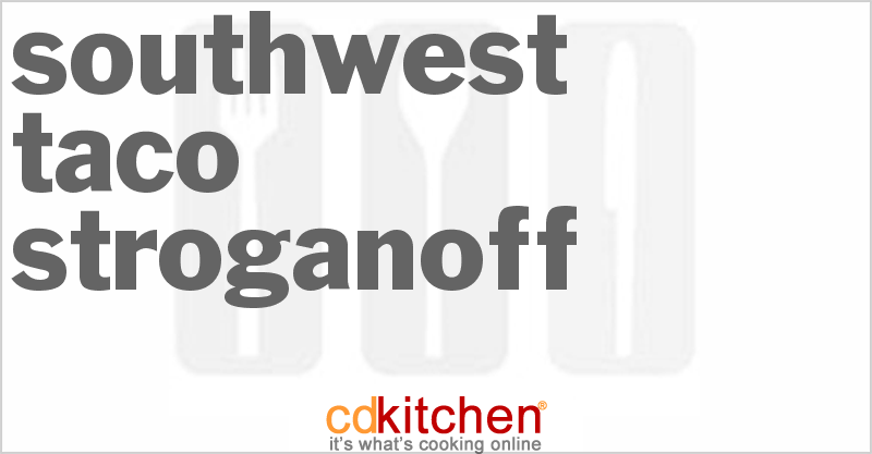 Southwest Taco Stroganoff - CDKitchen.com
