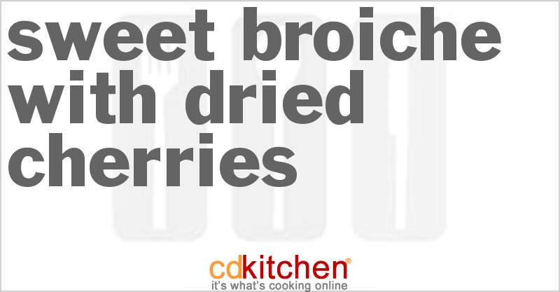 Sweet Broiche with Dried Cherries - CDKitchen.com