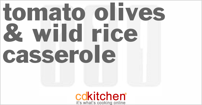 Tomato, Olives & Wild Rice Casserole - CDKitchen.com
