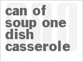 Can-of-Soup One Dish Casserole