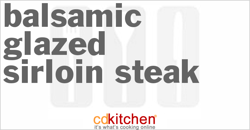Balsamic-Glazed Sirloin Steak - CDKitchen.com