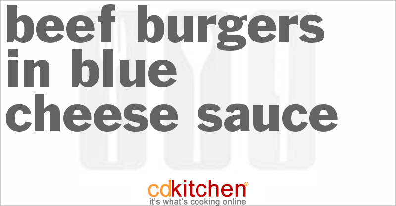 Beef Burgers In Blue Cheese Sauce - CDKitchen.com