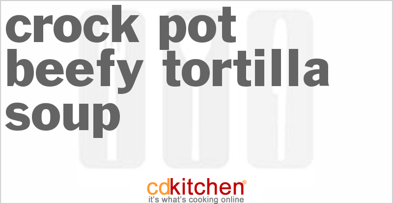 Beefy Tortilla Soup - CDKitchen.com