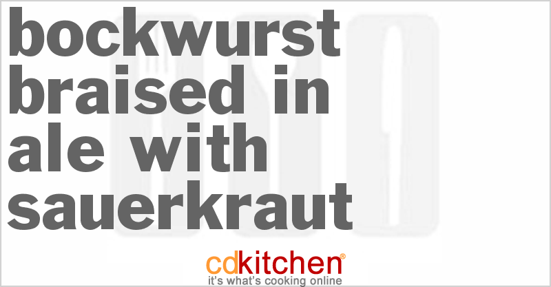 Bockwurst Braised In Ale With Sauerkraut - CDKitchen.com