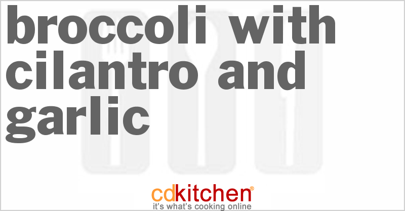 Broccoli With Cilantro And Garlic - CDKitchen.com