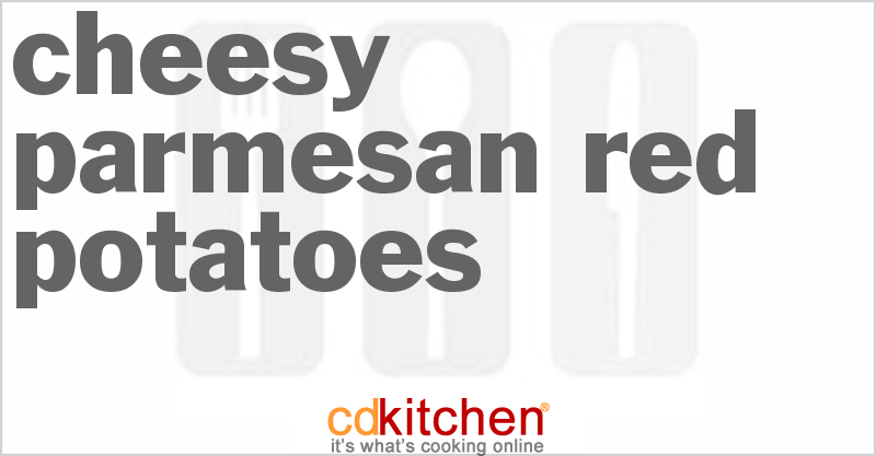 Cheesy Parmesan Red Potatoes - CDKitchen.com