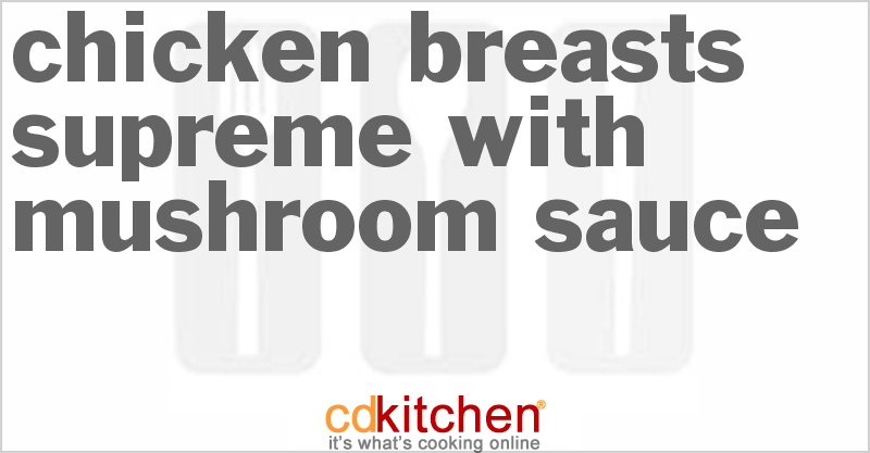 Chicken Breasts Supreme with Mushroom Sauce - CDKitchen.com