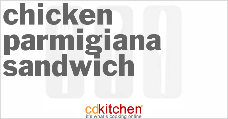 Chicken Parmigiana Sandwich - CDKitchen.com