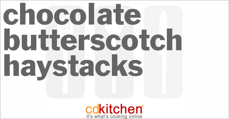 Chocolate Butterscotch Haystacks - CDKitchen.com