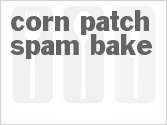 recipe for corn patch spam bake