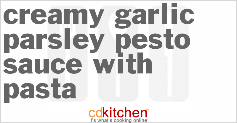 Creamy Garlic Parsley Pesto Sauce With Pasta - CDKitchen.com