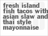 recipe for fresh island fish tacos with asian slaw and thai-style mayonnaise