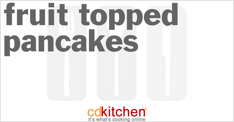 Fruit Topped Pancakes - CDKitchen.com